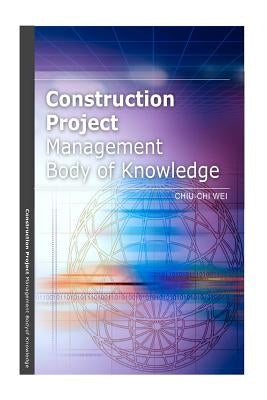 Construction Project Management Body of Knowledge Paperback Createspace Independent Publishing Platform