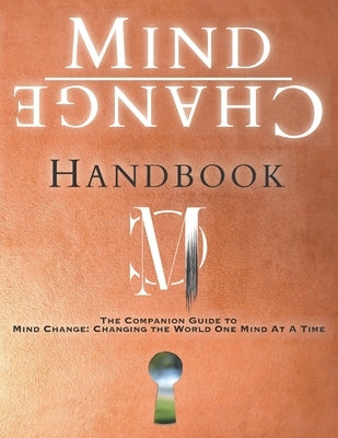 Mind Change Handbook: The Companion Guide to Mind Change: Changing the World One Mind At A Time by McKean, Kent