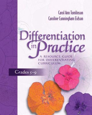 Differentiation in Practice: A Resource Guide for Differentiating Curriculum, Grades 5-9 by Tomlinson, Carol Ann