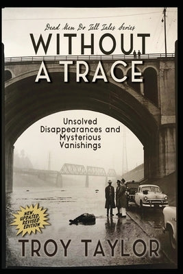 Without A Trace: Unsolved Disappearances and Mysterious Vanishings by Taylor, Troy