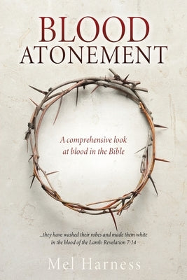 Blood Atonement: A comprehensive look at blood in the Bible Paperback Xulon Press