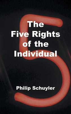 The Five Rights of the Individual by Schuyler, Philip