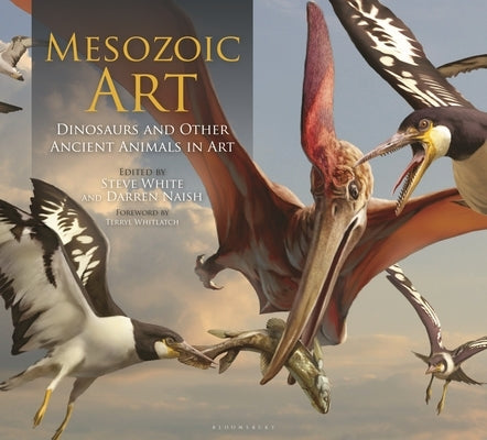 Mesozoic Art: Dinosaurs and Other Ancient Animals in Art by White, Steve