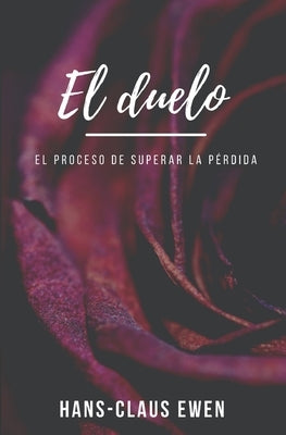 El duelo: El proceso de superar la pérdida by Ewen, Hans Claus