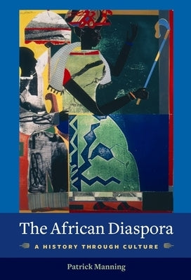 The African Diaspora: A History Through Culture Paperback Columbia University Press