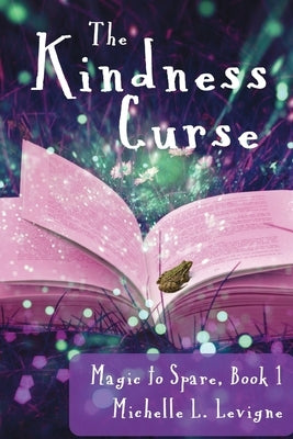 The Kindness Curse, Magic to Spare Book 1 by Levigne, Michelle L.