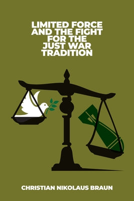 Limited Force and the Fight for the Just War Tradition Paperback Georgetown University Press