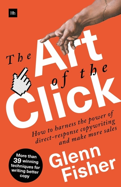 The Art of the Click: How to Harness the Power of Direct-Response Copywriting and Make More Sales by Fisher, Glenn