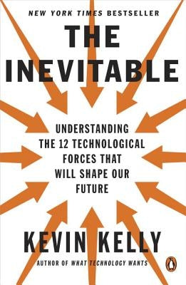 The Inevitable: Understanding the 12 Technological Forces That Will Shape Our Future Penguin Books