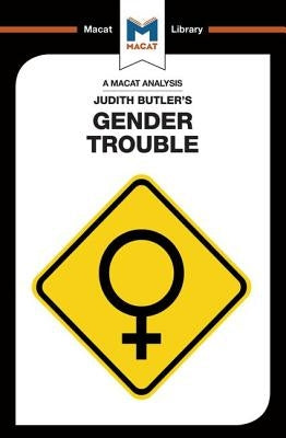 An Analysis of Judith Butler's Gender Trouble Paperback Macat Library