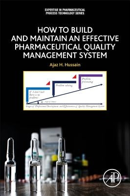 How to Build and Maintain an Effective Pharmaceutical Quality Management System Paperback Academic Press