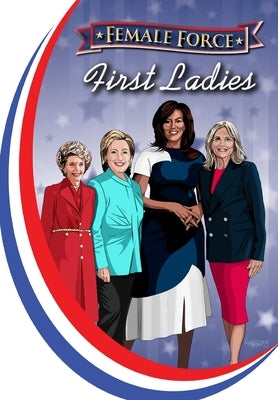 Female Force: First Ladies: Michelle Obama, Jill Biden, Hillary Clinton and Nancy Reagan by Frizell, Michael