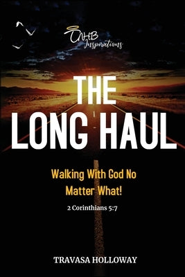 The Long Haul: Walking with God No Matter What! Paperback Tnhb Inspirations, LLC
