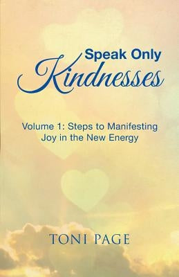 Speak Only Kindnesses: Steps to Manifesting Joy in the New Energy Paperback Balboa Press