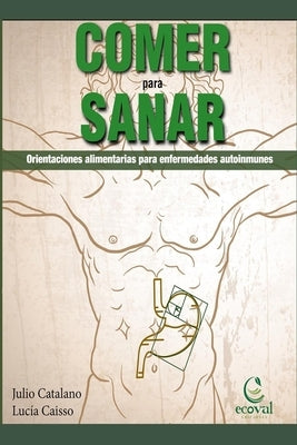 Comer Para Sanar: Orientaciones Alimentarias Para Enfermedades Autoinmunes by Cassio, Lucia