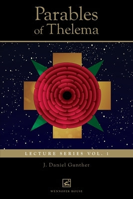 Parables of Thelema: Lecture Series Vo. 1. by Gunther, J. Daniel