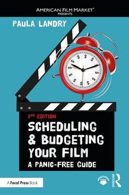 Scheduling and Budgeting Your Film: A Panic-Free Guide by Landry, Paula