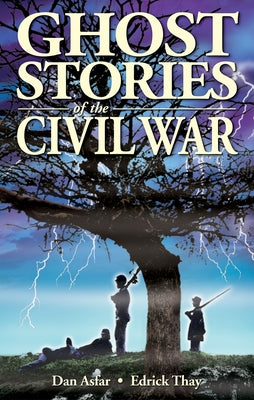 Ghost Stories of the Civil War by Asfar, Dan