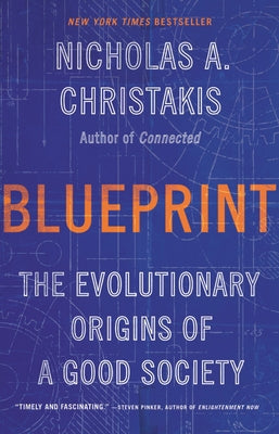 Blueprint: The Evolutionary Origins of a Good Society by Christakis, Nicholas A.