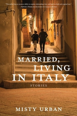 Married, Living in Italy: Stories by Urban, Misty
