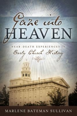 Gaze Into Heaven: Near-Death Experiences in Early Church History Paperback Cedar Fort