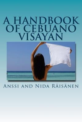 A Handbook Of Cebuano Visayan by Raisanen, Anssi and Nida