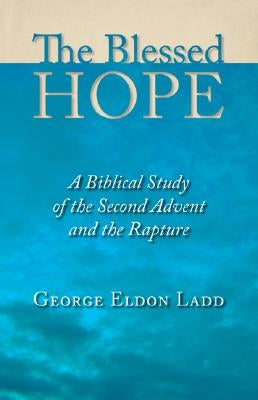 The Blessed Hope: A Biblical Study of the Second Advent and the Rapture Paperback William B. Eerdmans Publishing Company