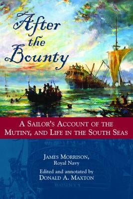 After the Bounty: A Sailor's Account of the Mutiny, and Life in the South Seas by Morrison, James