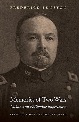 Memories of Two Wars: Cuban and Philippine Experiences by Funston, Frederick