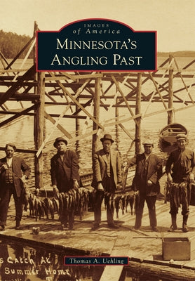 Minnesota's Angling Past Paperback Arcadia Publishing (SC)