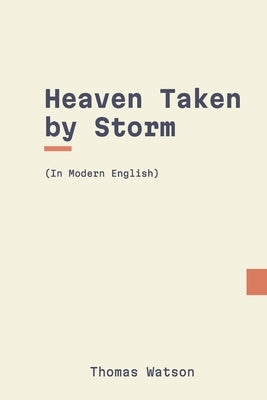 Heaven Taken by Storm: In Modern English Paperback Independently Published
