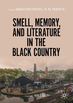 Smell, Memory, and Literature in the Black Country by Groes, Sebastian