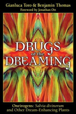 Drugs of the Dreaming: Oneirogens: Salvia Divinorum and Other Dream-Enhancing Plants by Toro, Gianluca