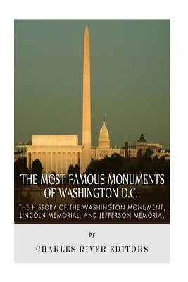 The Most Famous Monuments of Washington D.C.: The History of the Washington Monument, Lincoln Memorial, and Jefferson Memorial Paperback Createspace Independent Publishing Platform