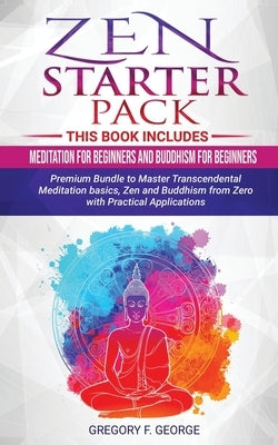 Zen: Starter Pack 2 Books in 1: Meditation for Beginners and Buddhism for Beginners - Premium Bundle to Master Transcendent Paperback Independently Published