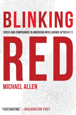 Blinking Red: Crisis and Compromise in American Intelligence After 9/11 Paperback University of Nebraska Press