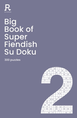 Big Book of Super Fiendish Su Doku Book 2: A Bumper Fiendish Sudoku Book for Adults Containing 300 Puzzles Paperback Richardson Publishing Group