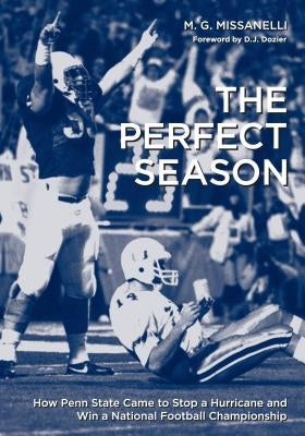 The Perfect Season: How Penn State Came to Stop a Hurricane and Win a National Football Championship by Missanelli, M. G.