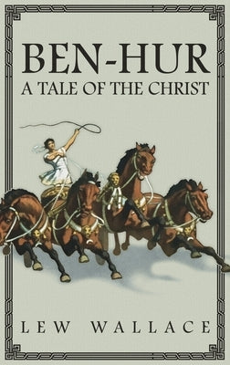 Ben-Hur: A Tale of the Christ -- The Unabridged Original 1880 Edition by Wallace, Lew