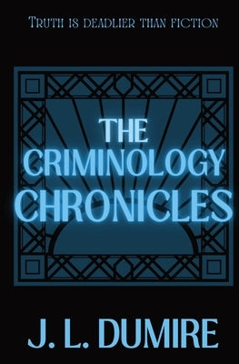 The Criminology Chronicles Paperback J.L. Dumire