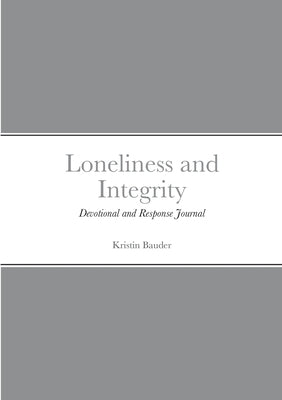 Loneliness and Integrity: Devotional and Response Journal by Bauder, Kristin