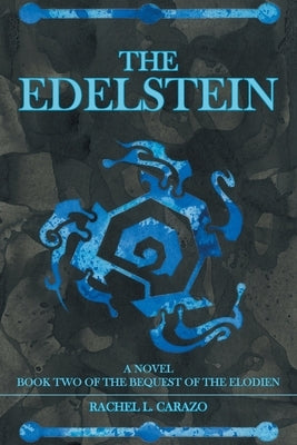 The Edelstein: Book Two of the Bequest of the Elodien a Novel Paperback Xlibris Us