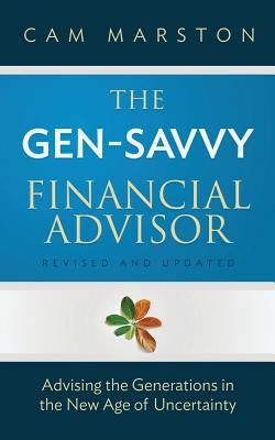 The Gen-Savvy Financial Advisor: Advising the Generations in the New Age of Uncertainty Paperback Generational Insights