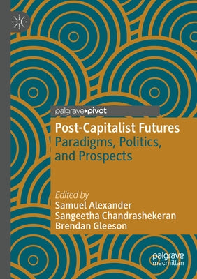 Post-Capitalist Futures: Paradigms, Politics, and Prospects Paperback Palgrave MacMillan