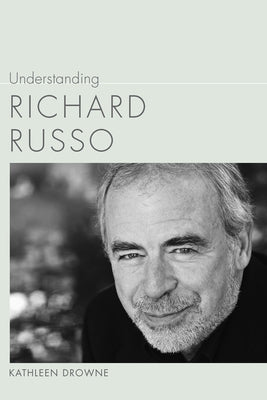 Understanding Richard Russo by Drowne, Kathleen