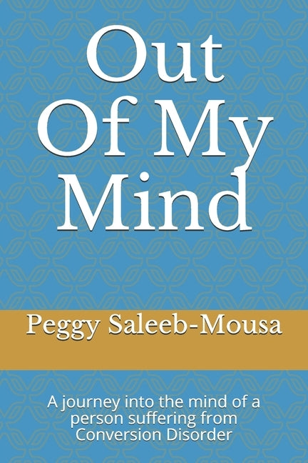 Out Of My Mind: A journey into the mind of a person suffering Conversion Disorder Paperback Independently Published