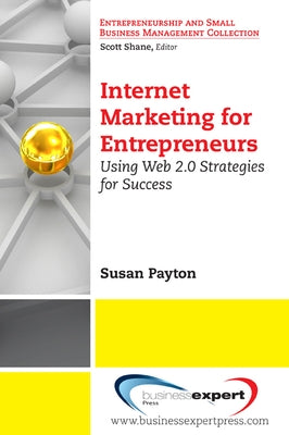 Internet Marketing for Entrepreneurs: Using Web 2.0 Strategies for Success by Payton, Susan