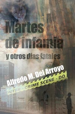 Martes de infamia y otros días fatales by Del Arroyo, Alfredo M.