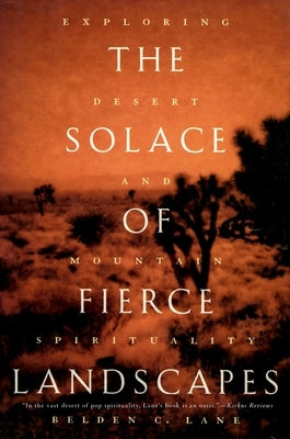 The Solace of Fierce Landscapes: Exploring Desert and Mountain Spirituality Oxford University Press, USA