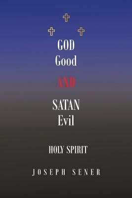 God Good and Satan Evil by Sener, Joseph